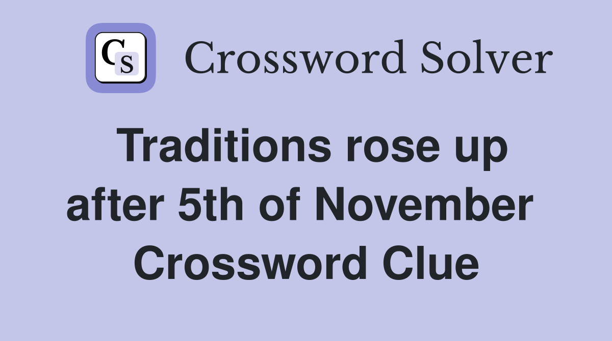 Traditions rose up after 5th of November  Crossword Clue
