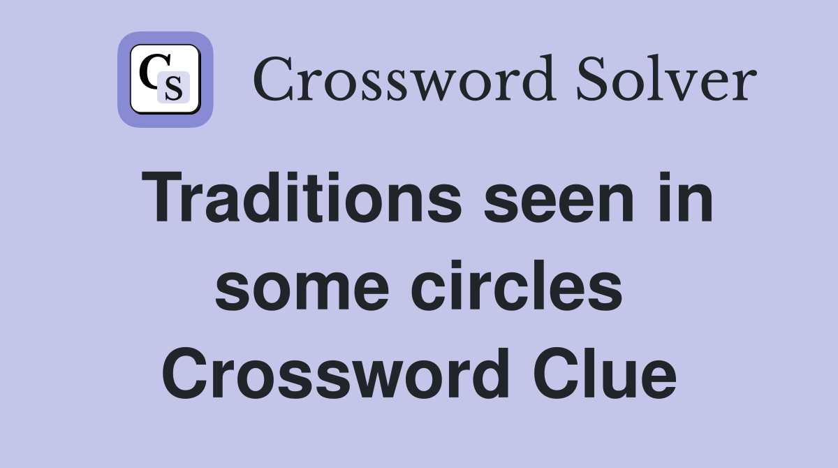 Traditions seen in some circles Crossword Clue