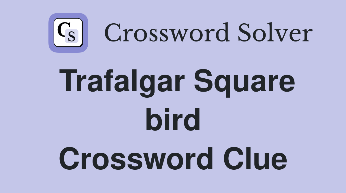 Trafalgar Square bird Crossword Clue