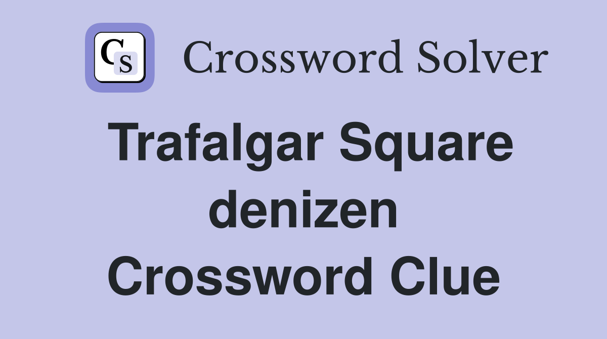 Trafalgar Square denizen Crossword Clue