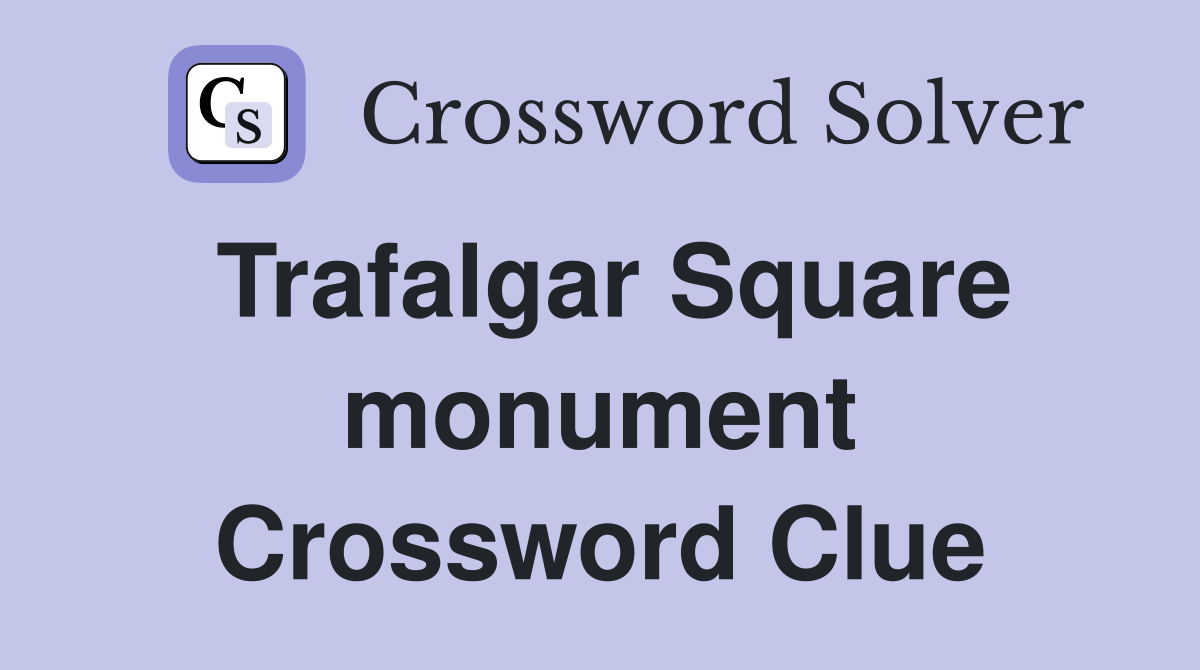 Trafalgar Square monument Crossword Clue