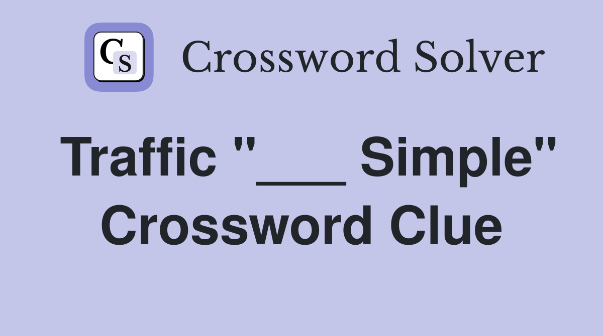Traffic "___ Simple" Crossword Clue