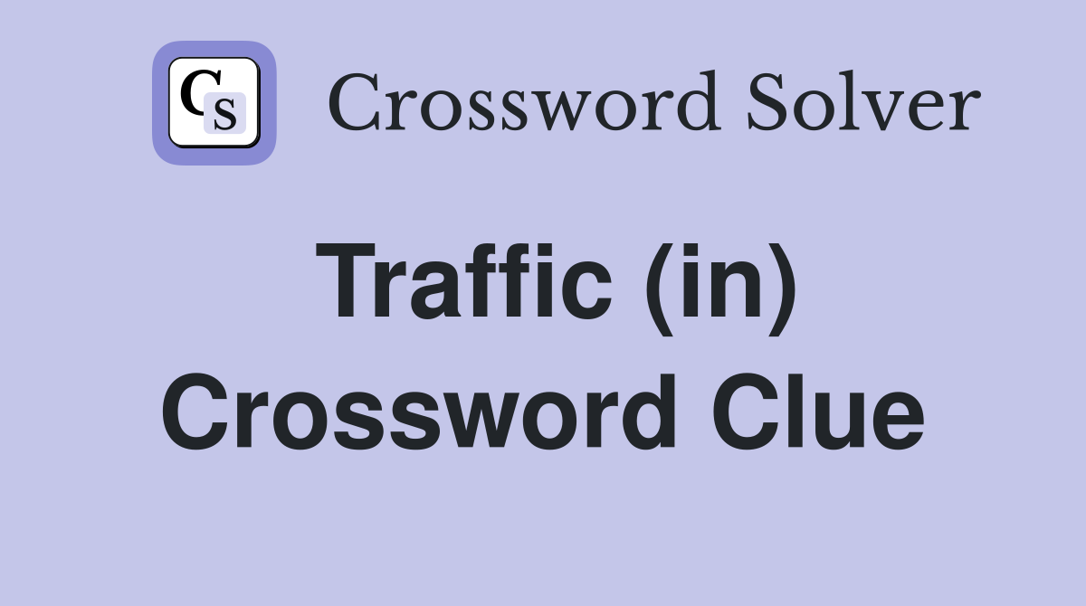 Traffic (in) Crossword Clue