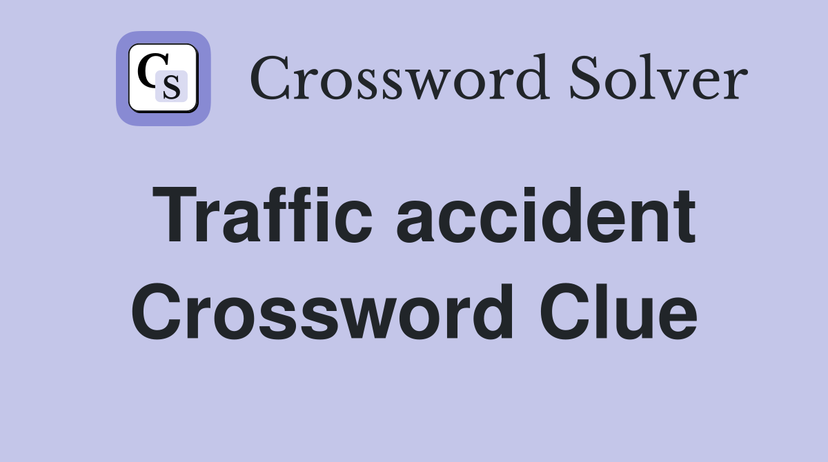 Traffic accident Crossword Clue