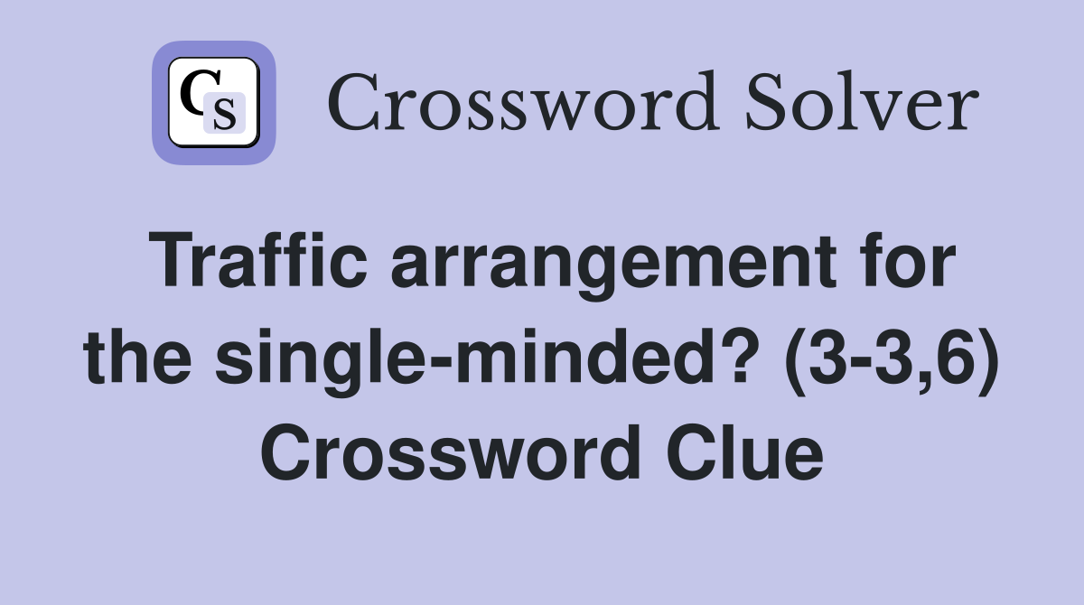 Traffic arrangement for the single-minded? (3-3,6) Crossword Clue