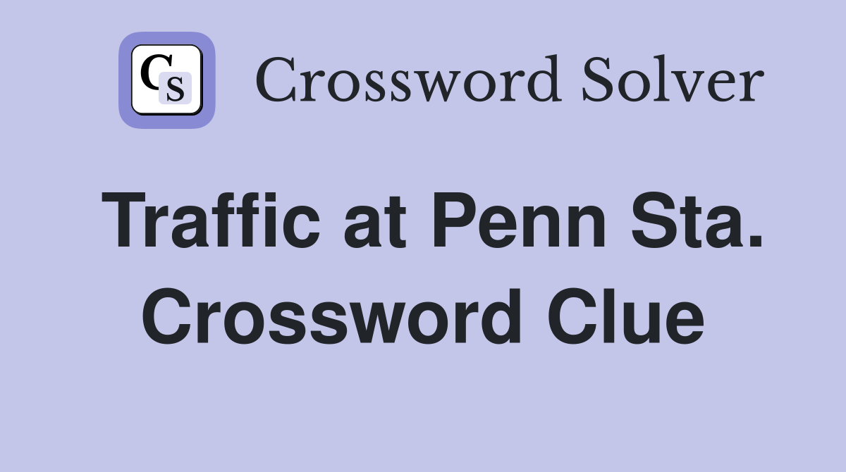 Traffic at Penn Sta. Crossword Clue