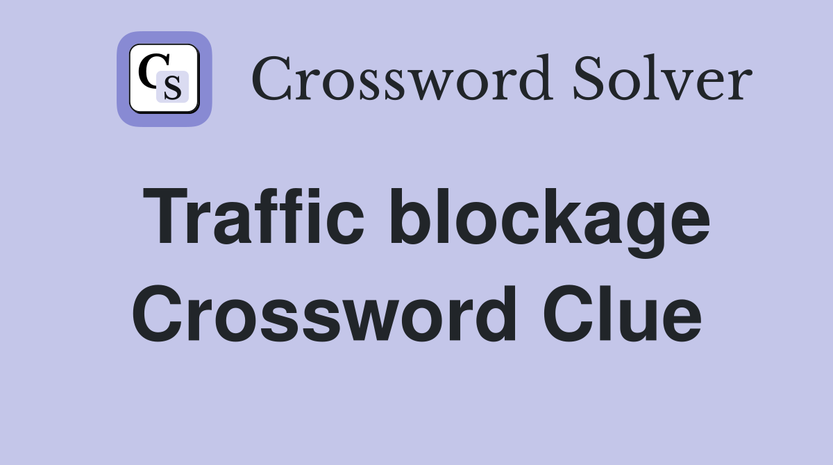 Traffic blockage Crossword Clue