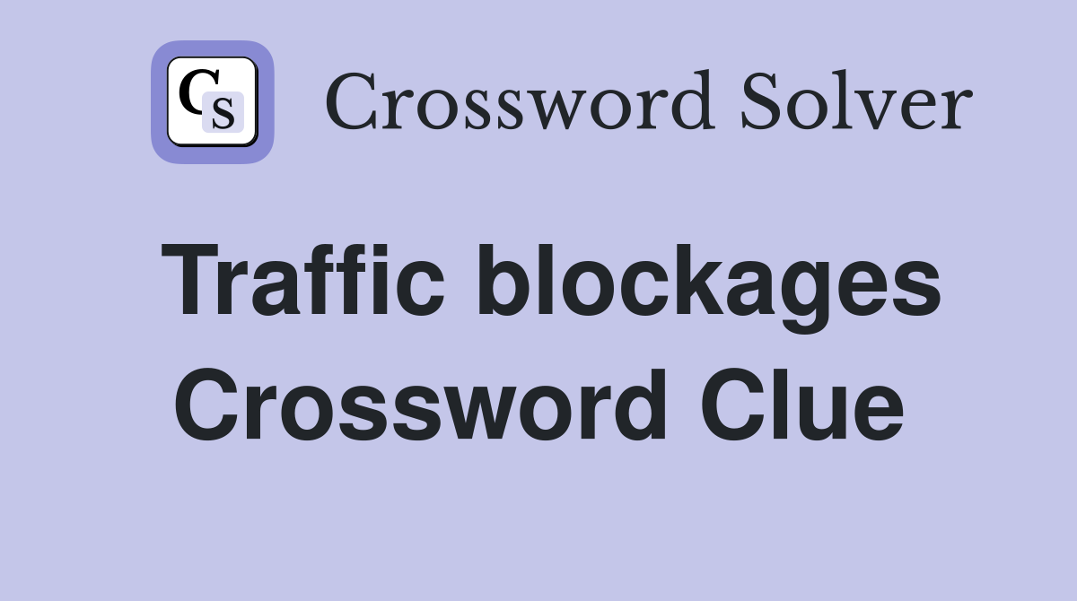 Traffic blockages Crossword Clue