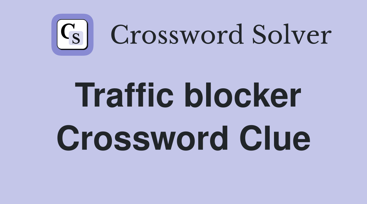 Traffic blocker Crossword Clue