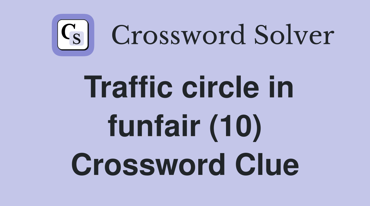 Traffic circle in funfair (10) Crossword Clue