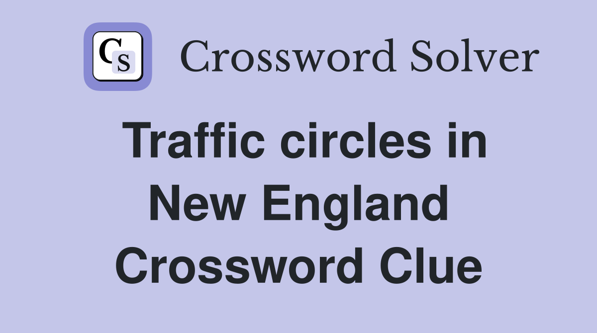 Traffic circles in New England Crossword Clue