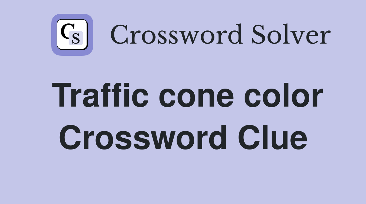Traffic cone color Crossword Clue