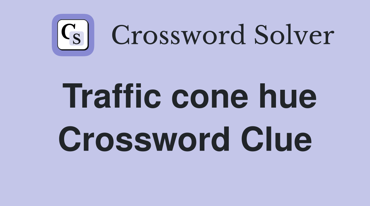 Traffic cone hue Crossword Clue
