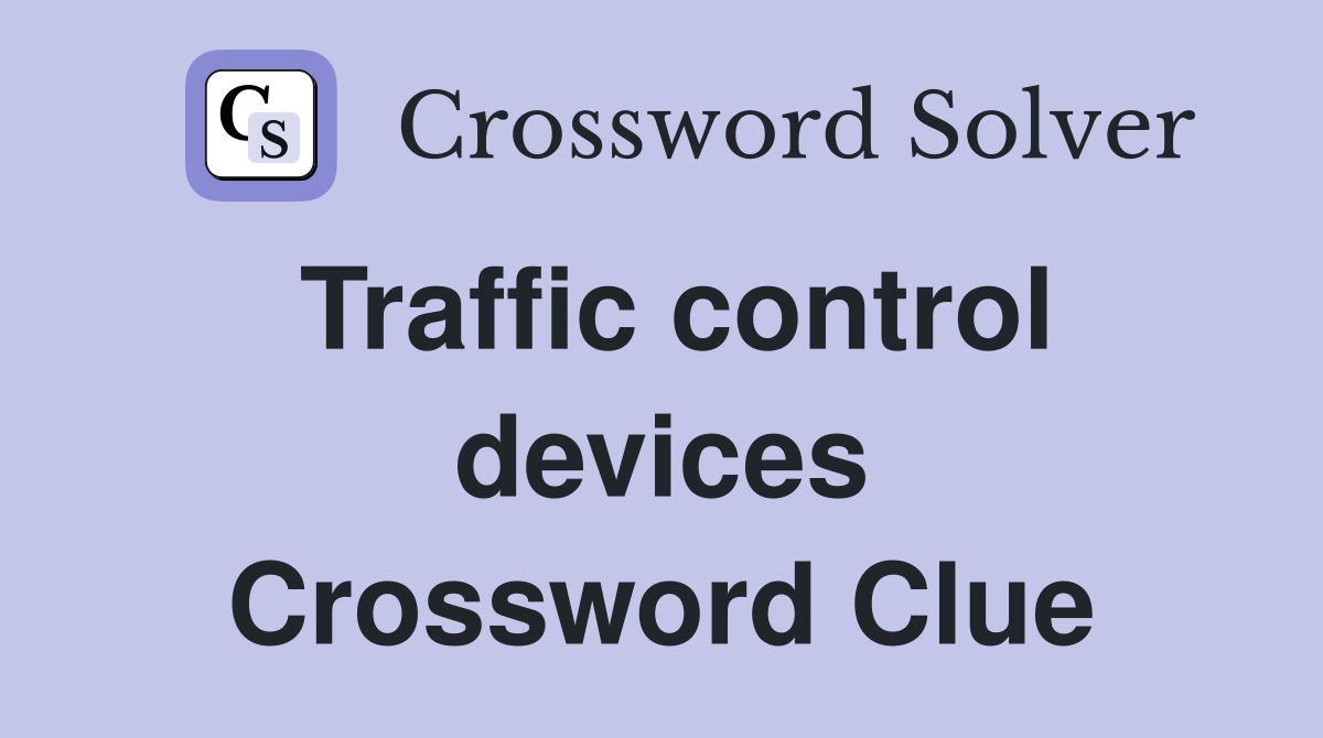 Traffic control devices Crossword Clue