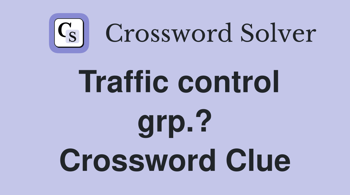 Traffic control grp.? Crossword Clue