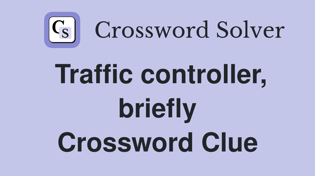 Traffic controller, briefly Crossword Clue