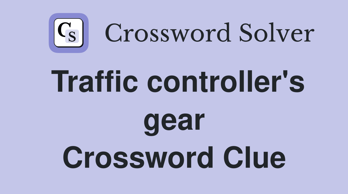 Traffic controller's gear Crossword Clue