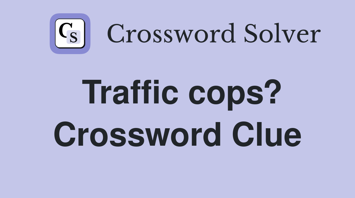 Traffic cops? Crossword Clue