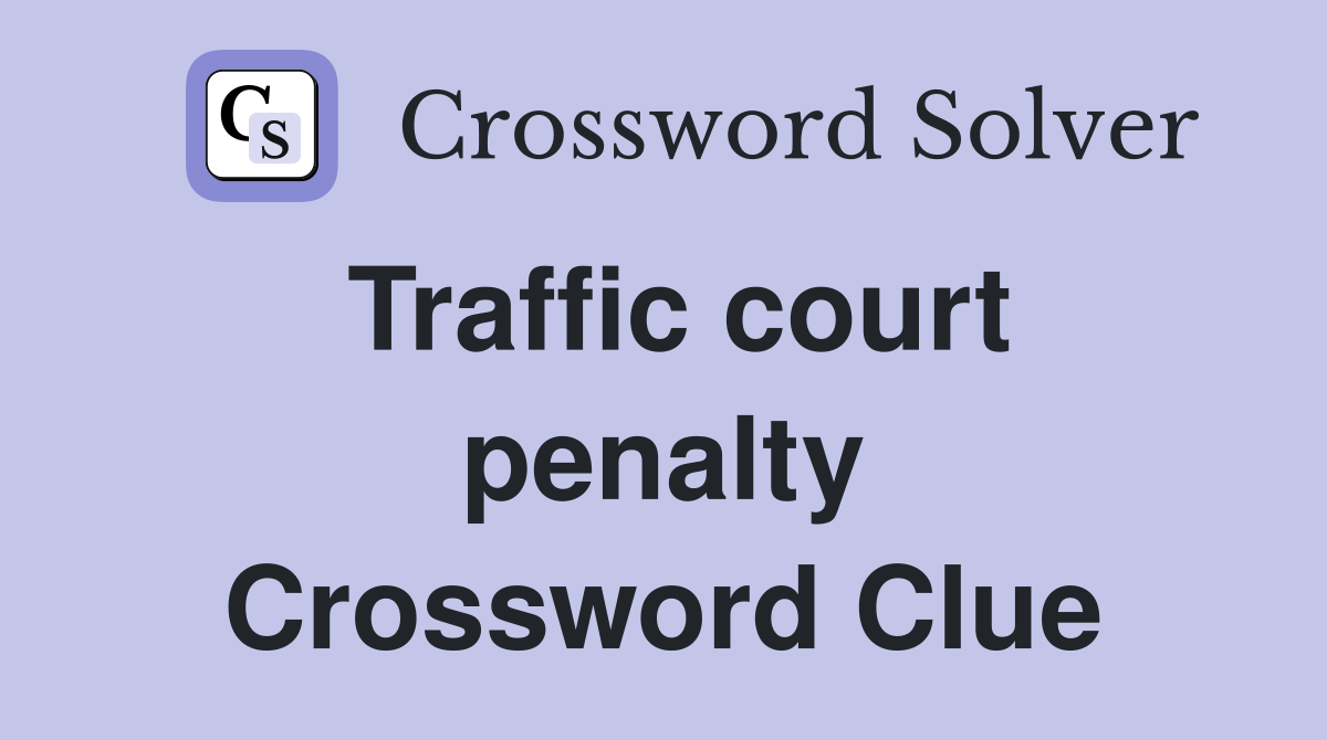 Traffic court penalty Crossword Clue