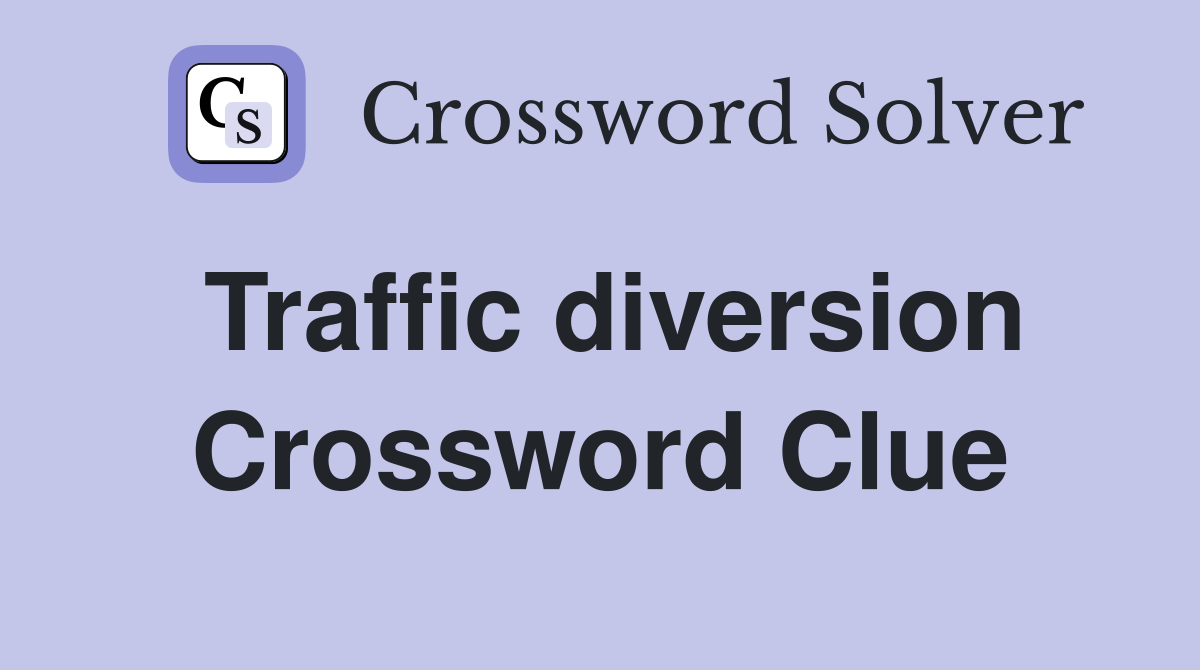 Traffic diversion Crossword Clue