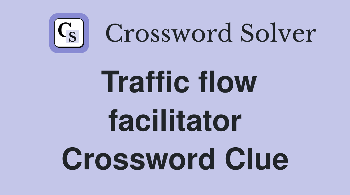 Traffic flow facilitator Crossword Clue