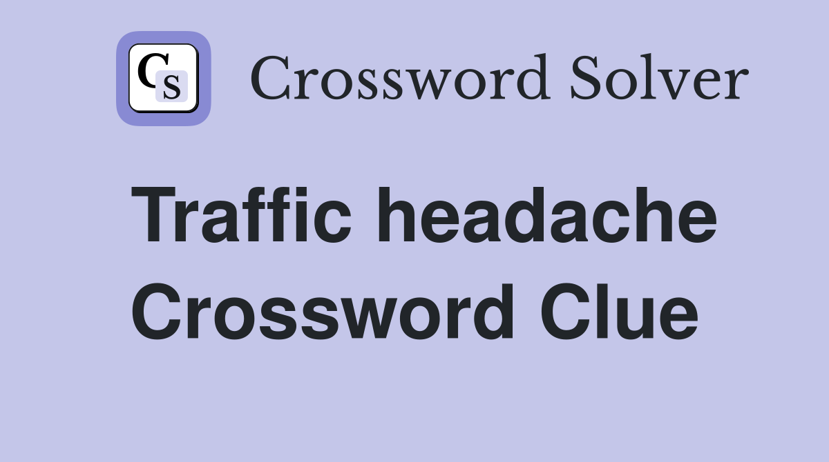 Traffic headache Crossword Clue