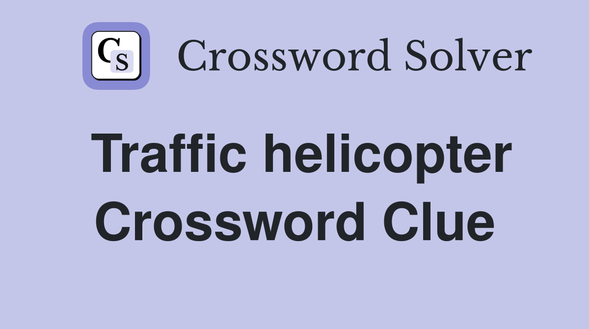 Traffic helicopter Crossword Clue
