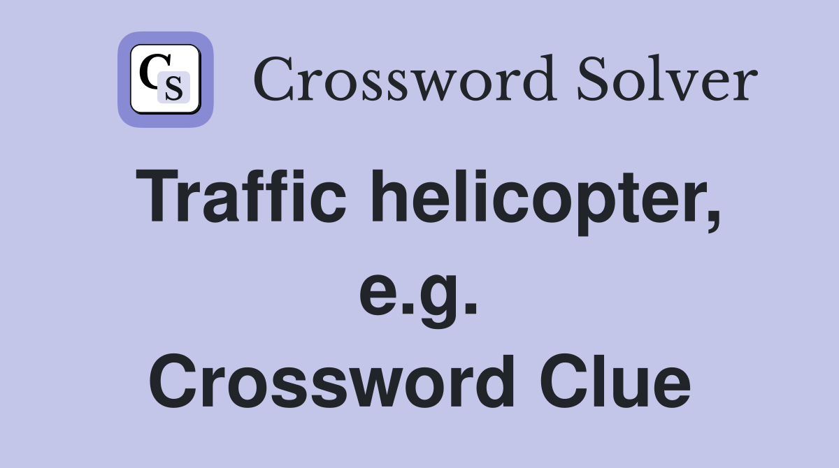 Traffic helicopter, e.g. Crossword Clue