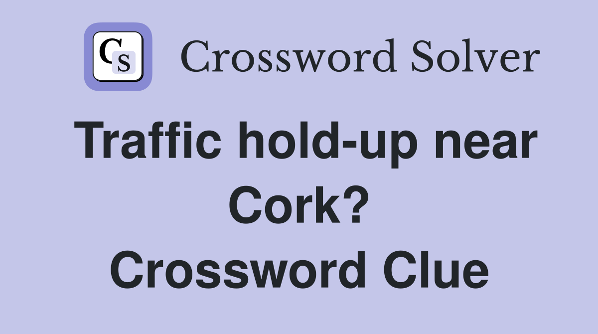 Traffic hold-up near Cork? Crossword Clue