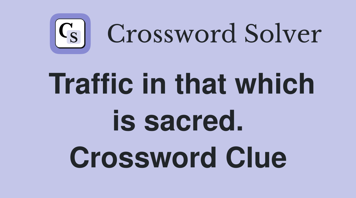 Traffic in that which is sacred. Crossword Clue