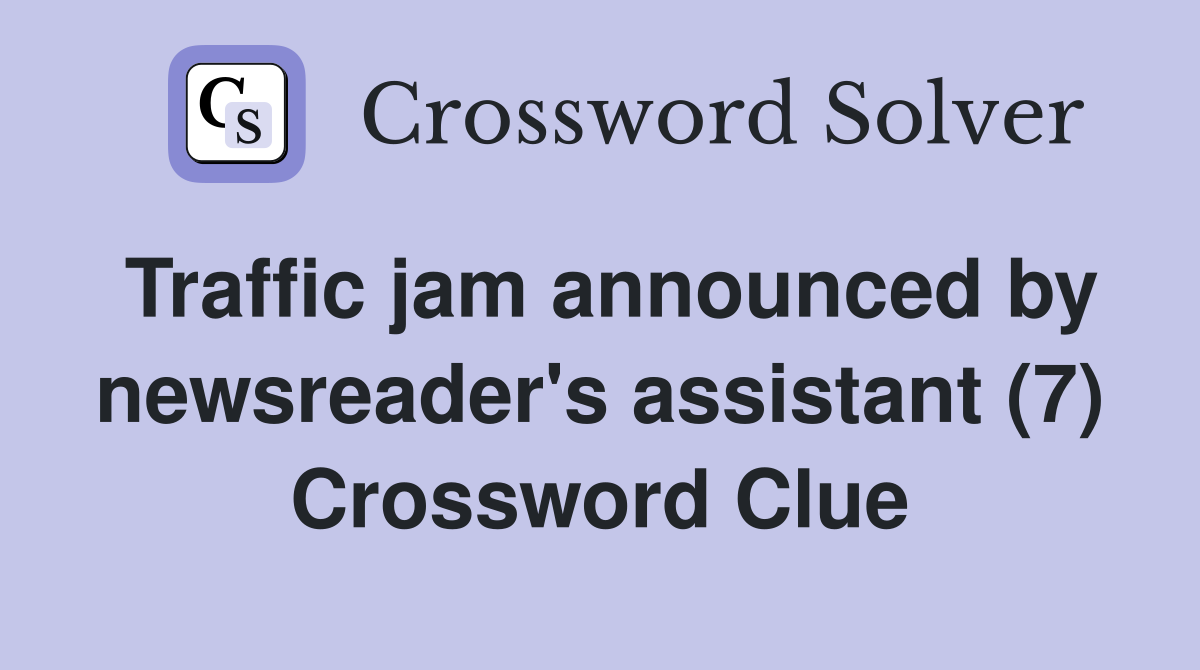 Traffic jam announced by newsreader's assistant (7) Crossword Clue