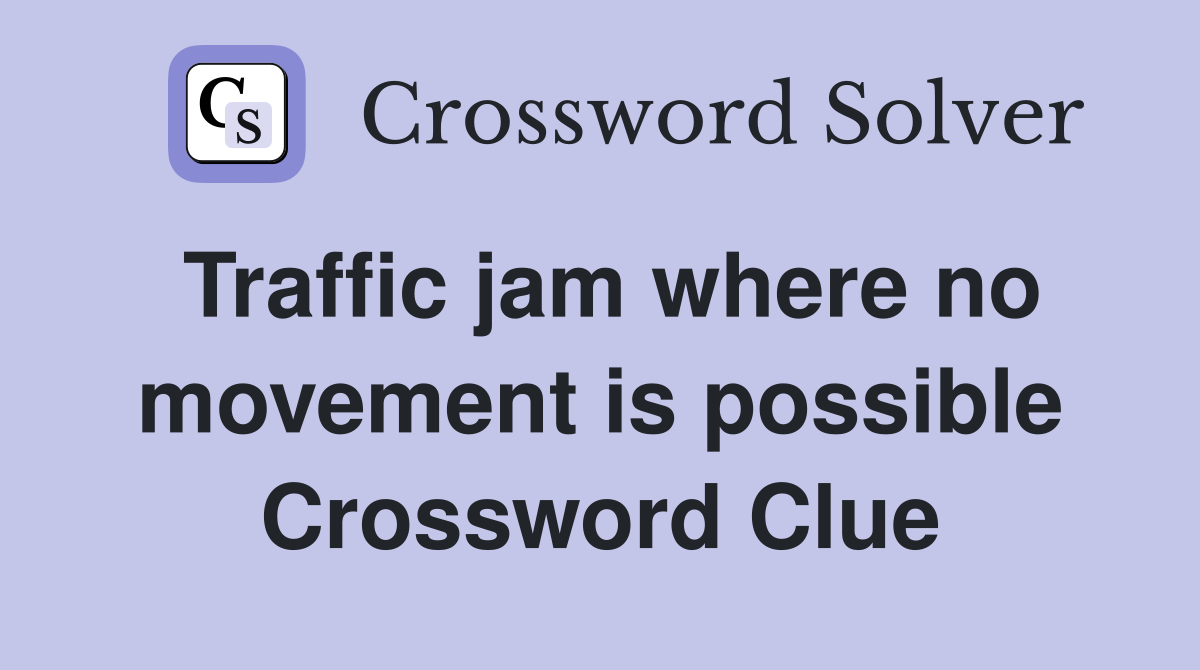 Traffic jam where no movement is possible Crossword Clue