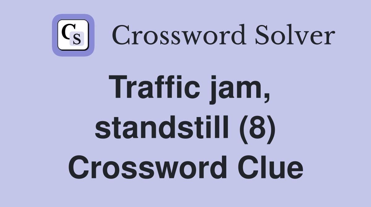 Traffic jam, standstill (8) Crossword Clue