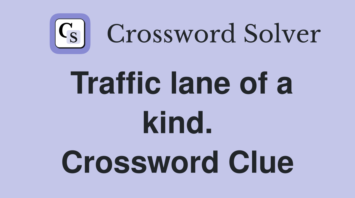Traffic lane of a kind. Crossword Clue