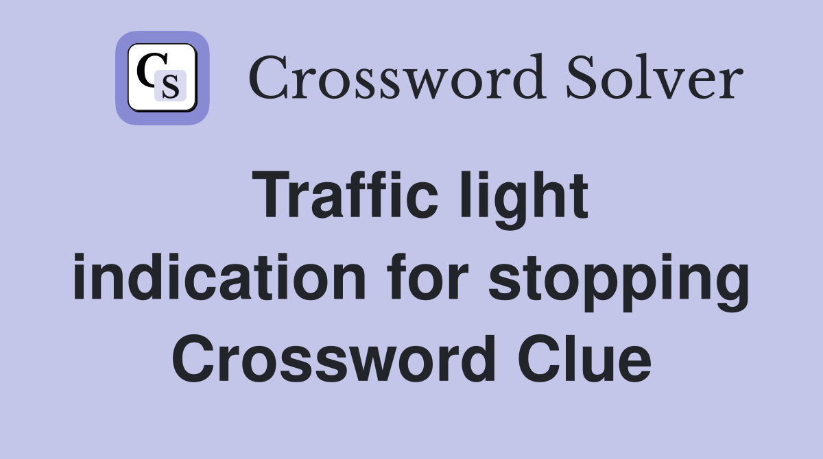 Traffic light indication for stopping Crossword Clue