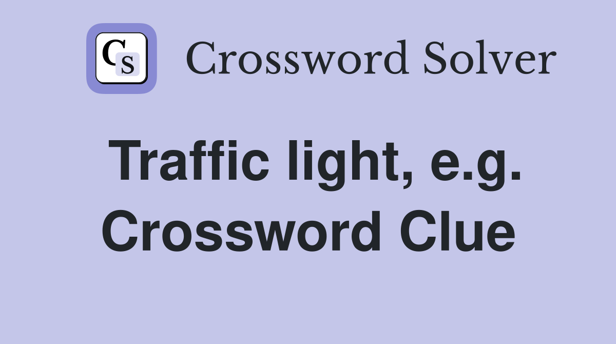 Traffic light, e.g. Crossword Clue