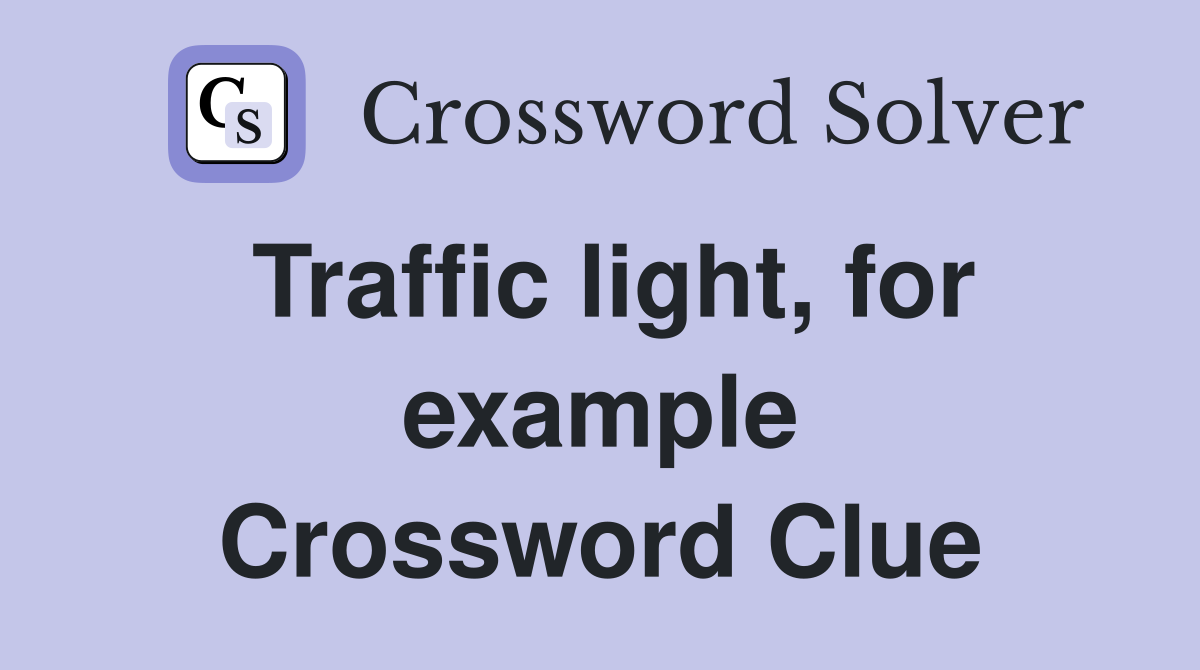 Traffic light, for example Crossword Clue