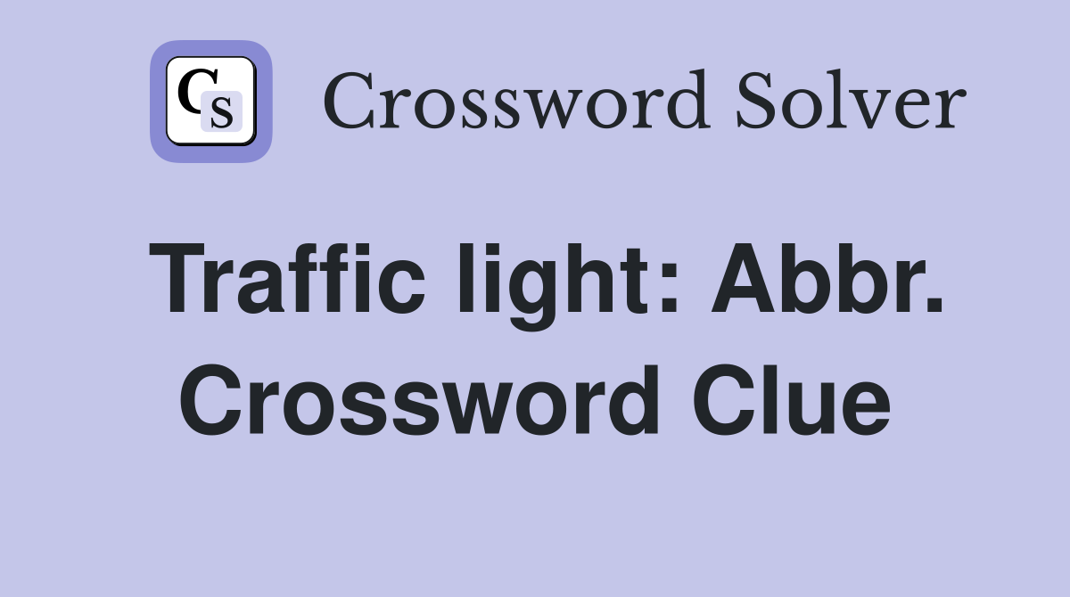 Traffic light: Abbr. Crossword Clue