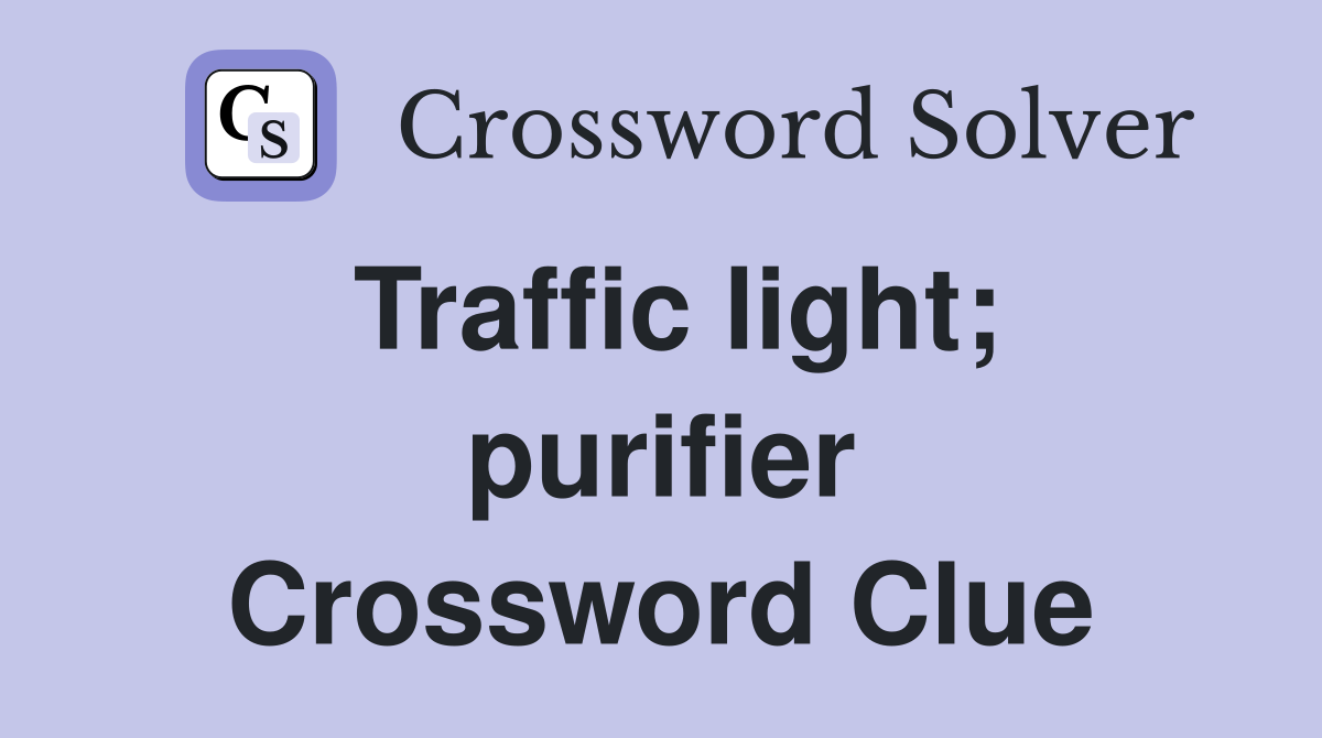 Traffic light; purifier Crossword Clue
