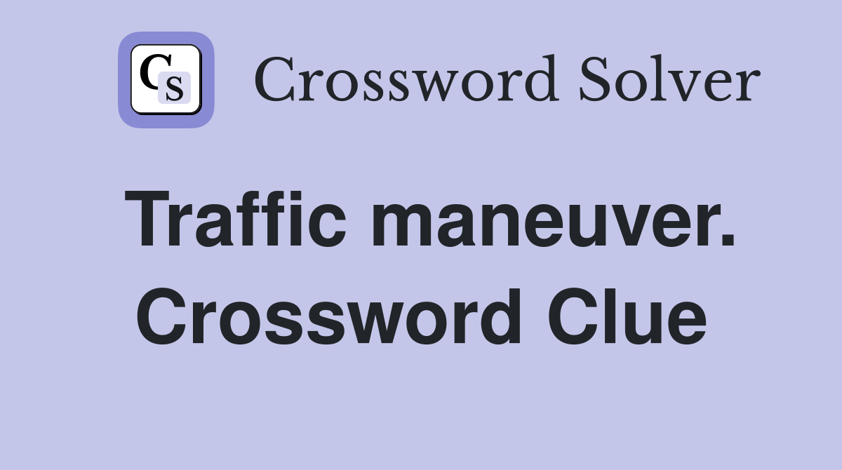 Traffic maneuver. Crossword Clue
