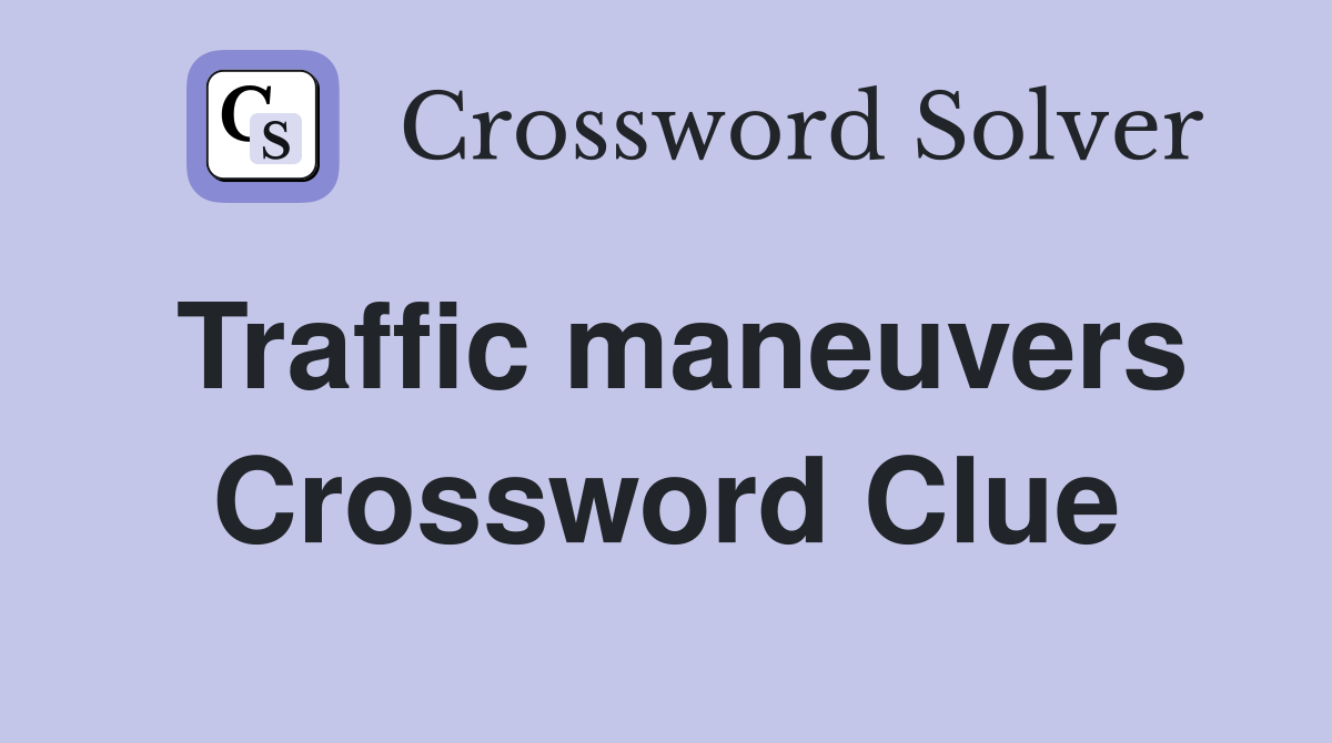 Traffic maneuvers Crossword Clue
