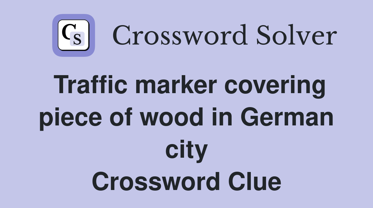 Traffic marker covering piece of wood in German city Crossword Clue