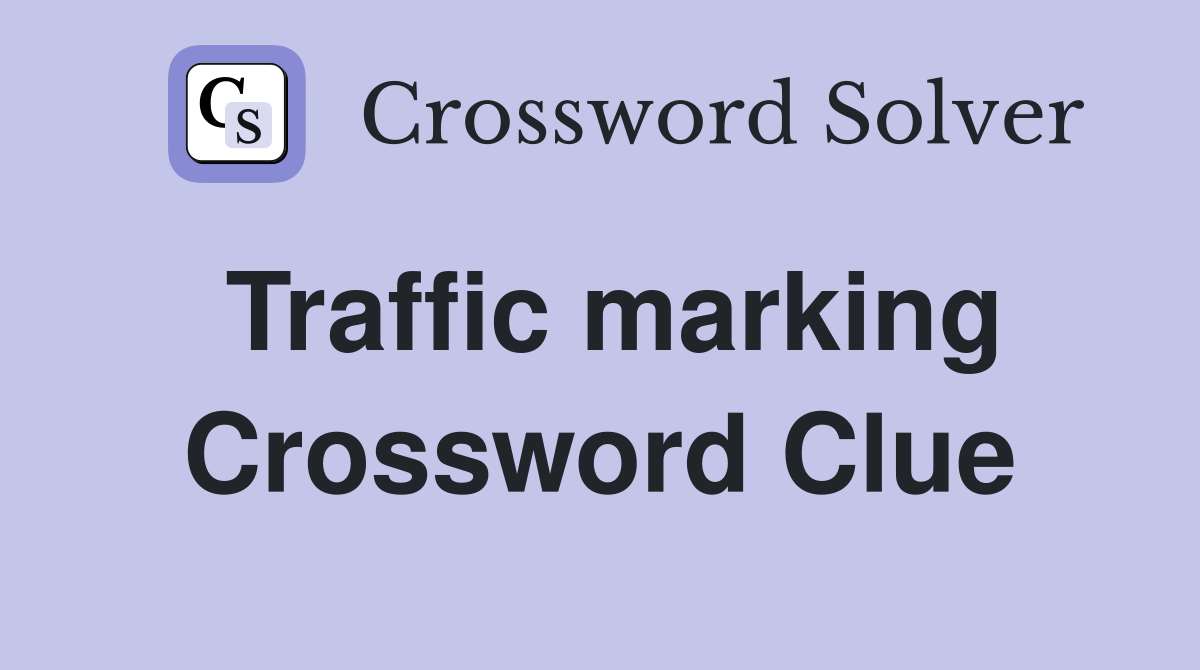 Traffic marking Crossword Clue