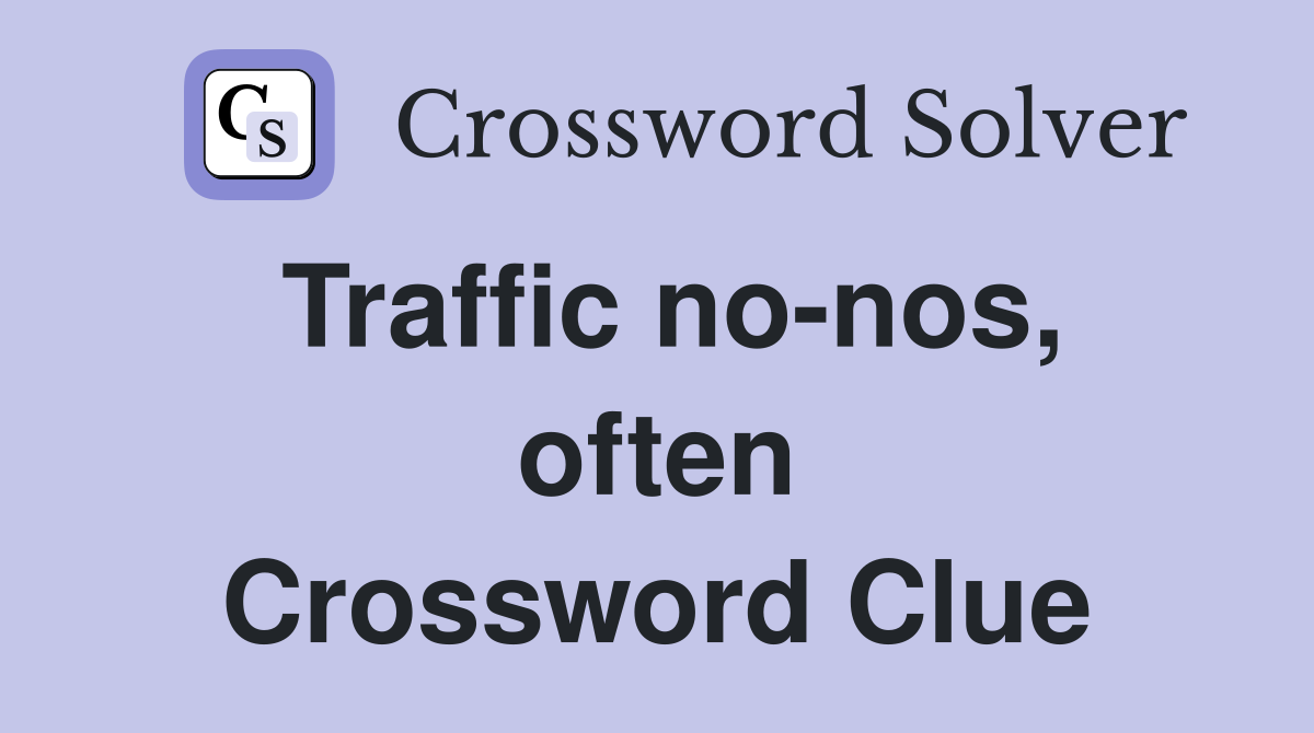 Traffic no-nos, often Crossword Clue
