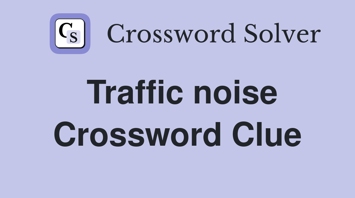 Traffic noise Crossword Clue