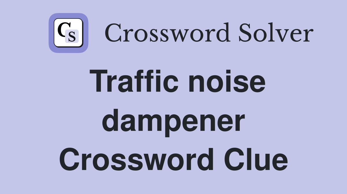 Traffic noise dampener Crossword Clue