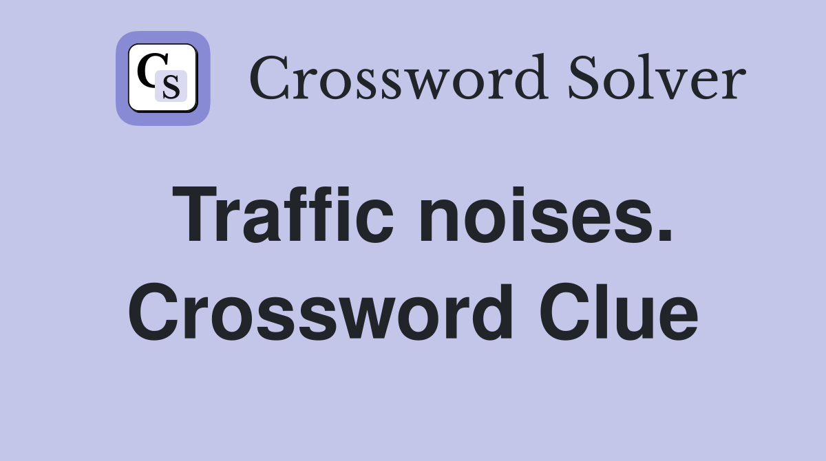 Traffic noises. Crossword Clue