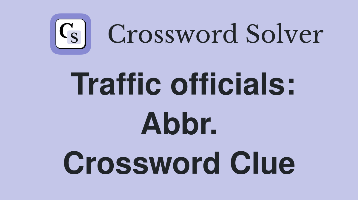 Traffic officials: Abbr. Crossword Clue