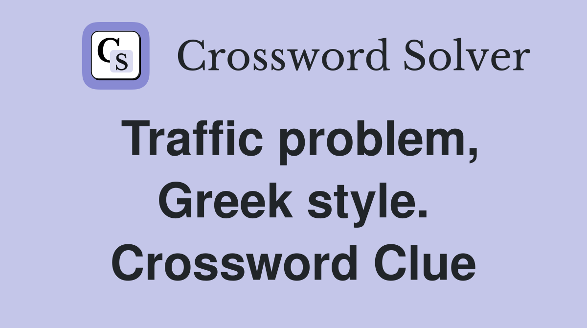 Traffic problem, Greek style. Crossword Clue