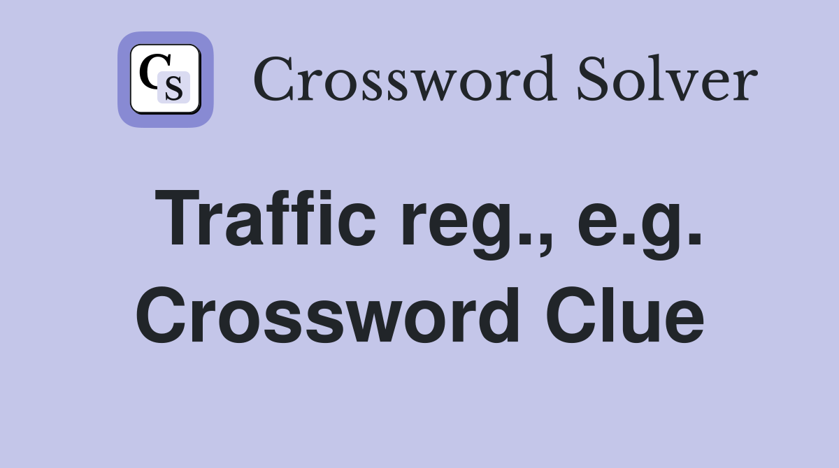 Traffic reg., e.g. Crossword Clue